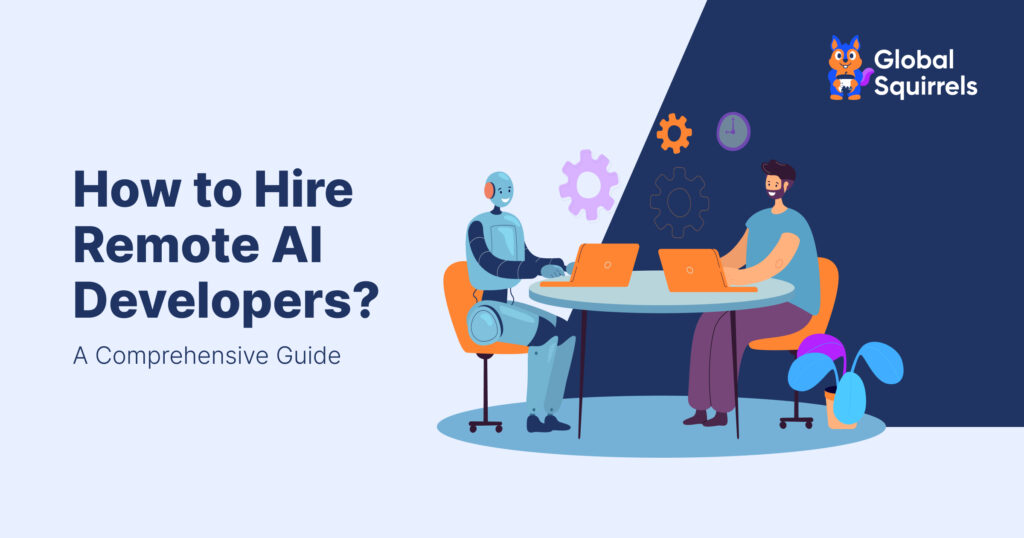 How to Hire Remote AI Developers? A Comprehensive Guide