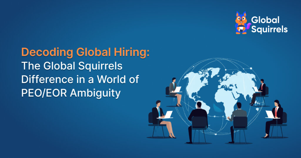 Decoding Global Hiring: The Global Squirrels Difference in a World of PEO/EOR Ambiguity