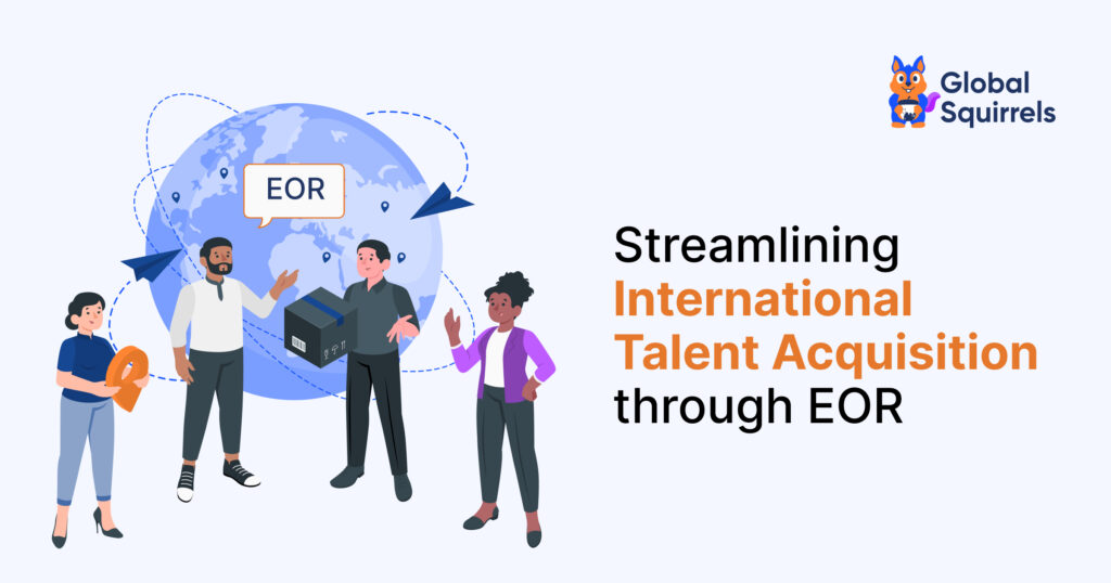 Streamlining International Talent Acquisition through EOR