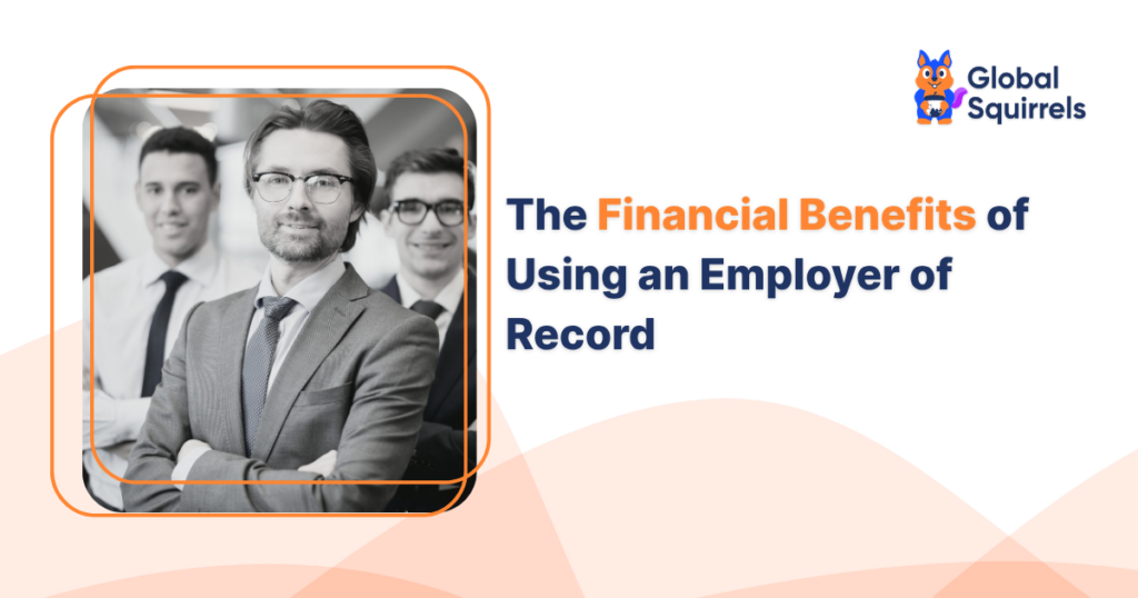The Financial Benefits of Using an Employer of Record