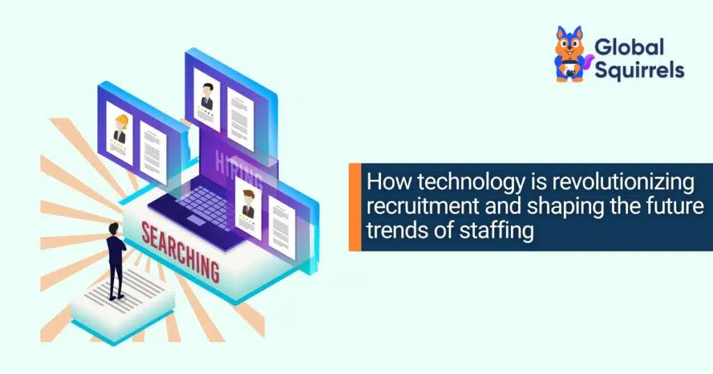 How technology is revolutionizing recruitment and shaping the future trends of staffing