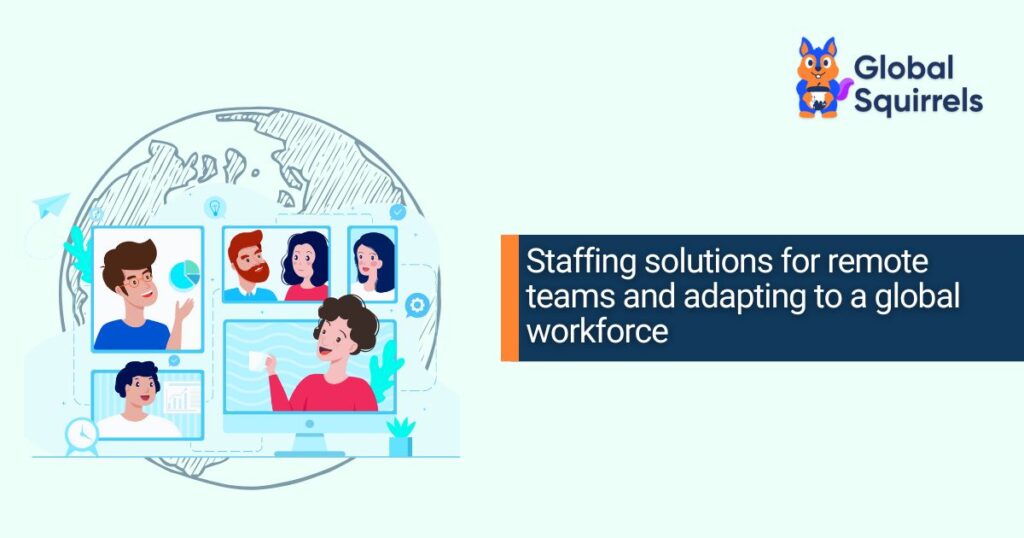 Staffing solutions for remote teams and adapting to a global workforce