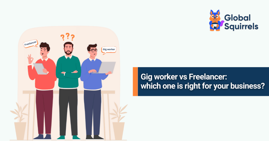 Gig worker vs Freelancer: which one is right for your business?