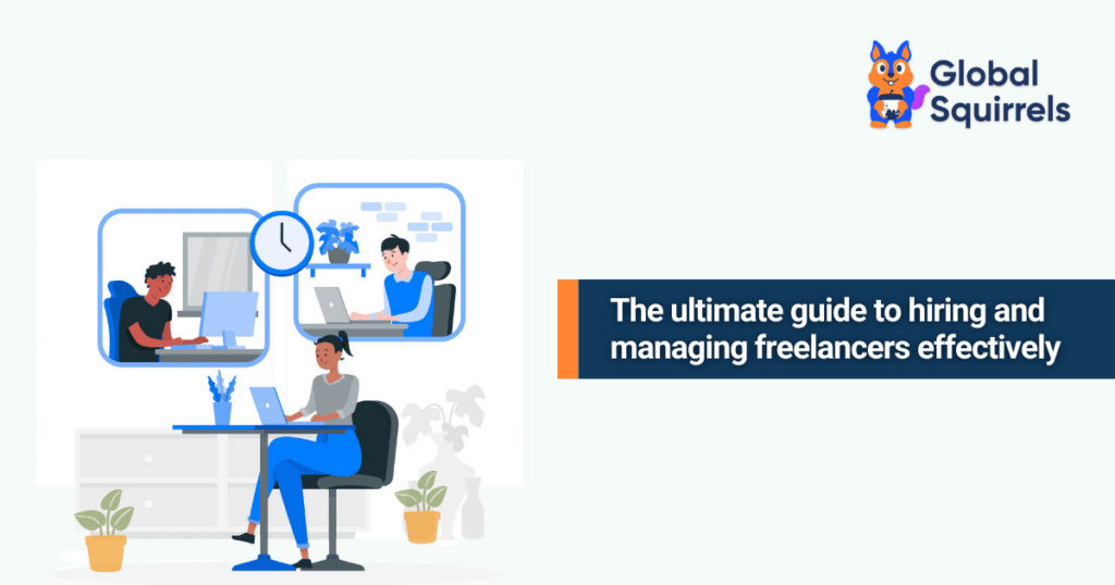 The ultimate guide to hiring and managing freelancers effectively