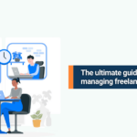 The ultimate guide to hiring and managing freelancers effectively