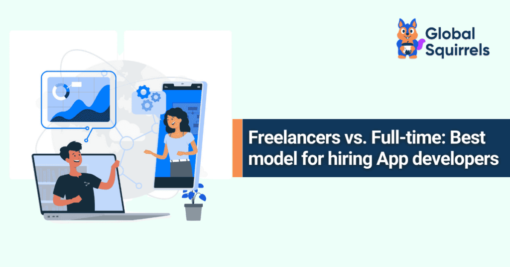 Freelancers vs. Full-Time Best model for hiring App developers