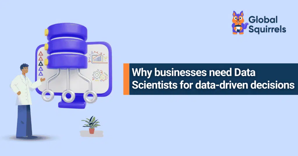 Why businesses need Data Scientists for data-driven decisions