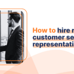 How to hire remote customer service representatives