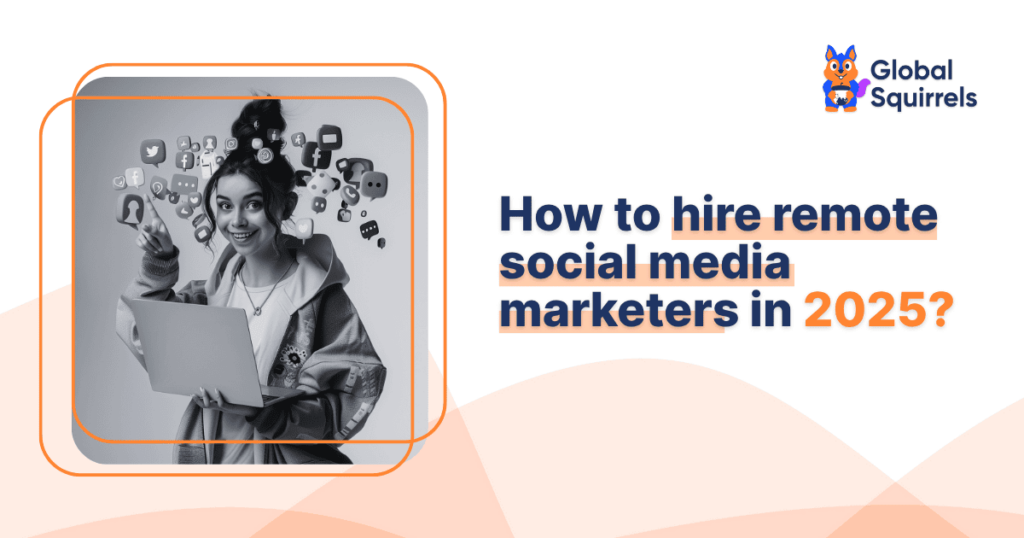 How to hire remote social media marketers in 2025?