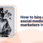 How to hire remote social media marketers in 2025?