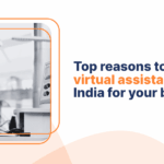 Top reasons to hire a virtual assistant from India for your business