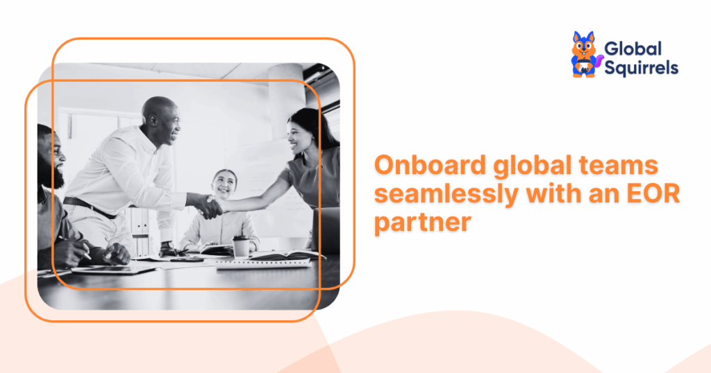 Onboard global teams seamlessly with an EOR partner