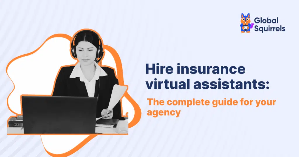 Hire insurance virtual assistants: The complete guide for your agency