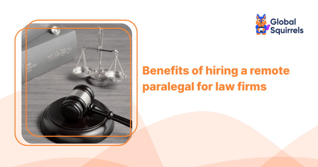 Benefits of hiring a remote paralegal for law firms