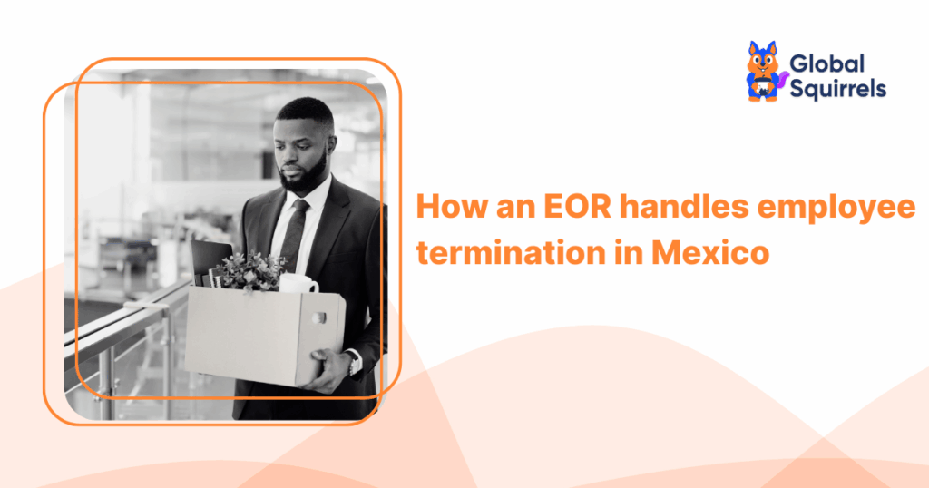 How an EOR handles employee termination in Mexico