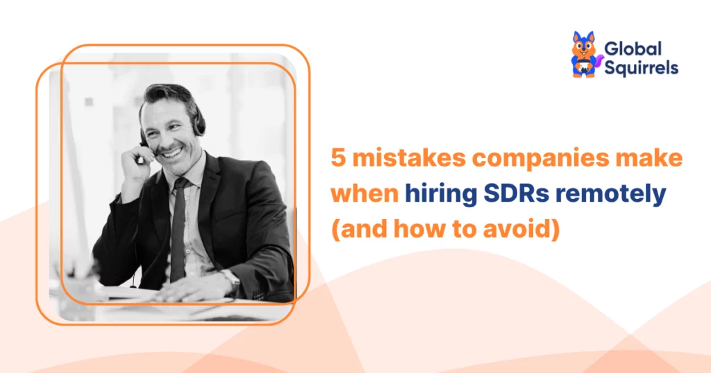 mistakes companies make when hiring SDRs remotely