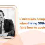 mistakes companies make when hiring SDRs remotely