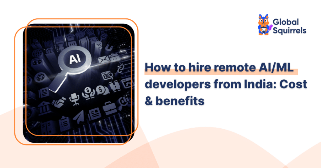 How to hire remote AIML developers from India Cost & benefits