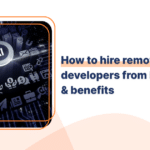 How to hire remote AIML developers from India Cost & benefits