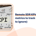 Remote SDR KPIs What metrics to track (and what to ignore)