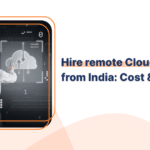 Hire remote Cloud Architects from India: Cost & benefits