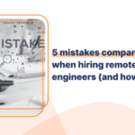5 Remote AI/ML Engineers Hiring Mistakes & How to Avoid Them